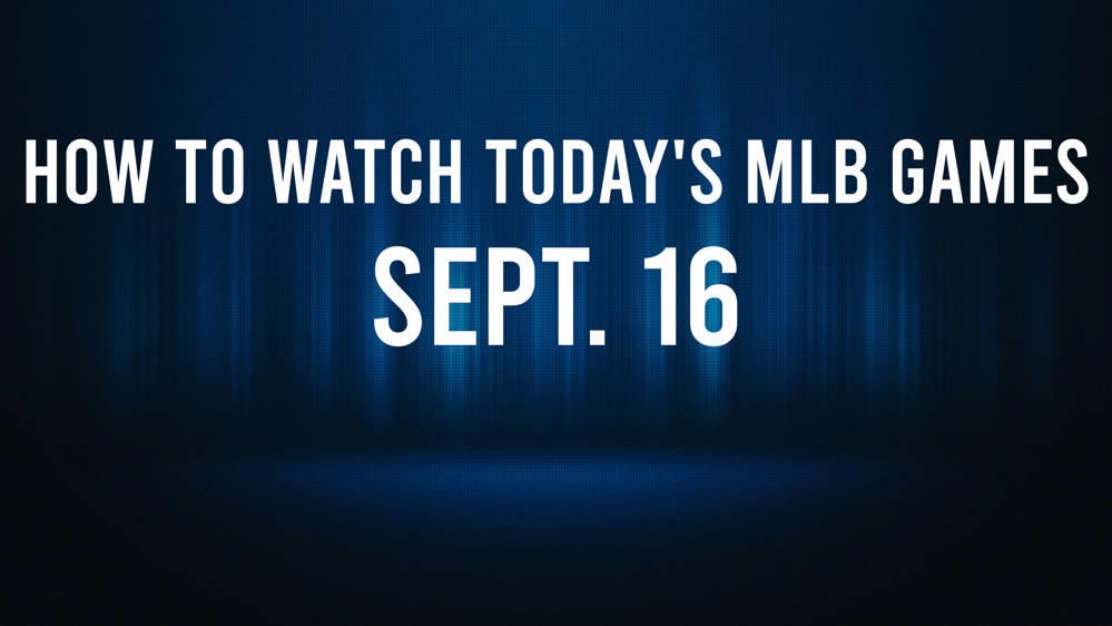 How to Watch MLB Baseball on Monday, Sept. 16: TV Channel, Live Streaming, Start Times