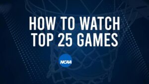 How to Watch Top 25 College Basketball Games - Wednesday, November 13